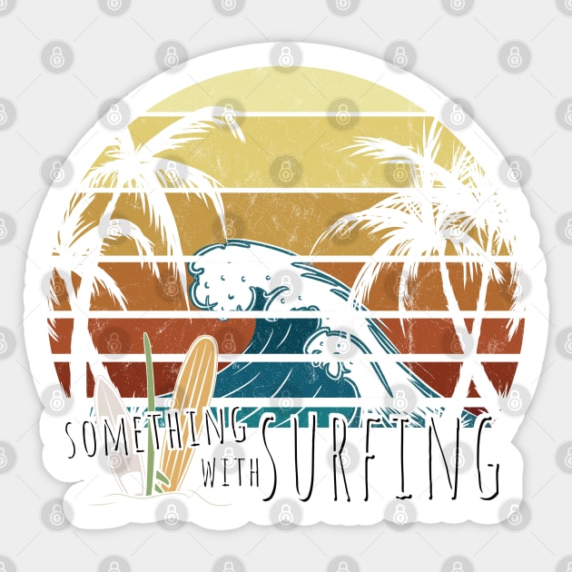 Something With Surfing Funny Retro Surfer Leisure Vacation Sticker by SkizzenMonster